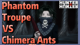 Phantom Troupe VS Chimera Ants