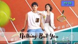 🇨🇳NOTHING BUT YOU EP 28(engsub)2023