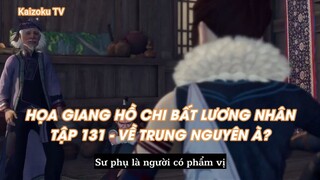 HỌA GIANG HỒ CHI BẤT LƯƠNG NHÂNTẬP 131 - VỀ TRUNG NGUYÊN À