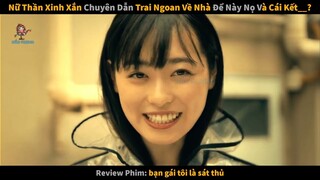 Nữ Thần Xinh Xắn Chuyên Dẫn Trai Ngon Về Nhà  Và Cái Kết || review phim bạn gái tôi là sát thủ