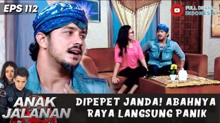 NGAKAK! ABAHNYA RAYA LANGSUNG PANIK KETIKA DIPEPET JANDA - ANAK JALANAN 112