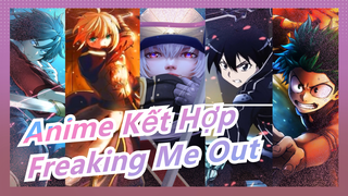 [Anime Kết Hợp] [Hoành Tráng/AMV] Freaking Me Out