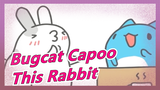 [Bugcat Capoo] This Rabbit Is So Strange and Abnormal