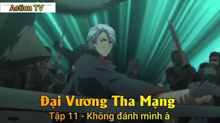 Đại Vương Tha Mạng Tập 11 - Không đánh mình à