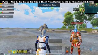 PUBG Mobile  Nhờ Bé Giả Giọng Trà Trộn 3 Thanh Niên Dại Gái   M416 6x Khiến Các Anh Sợ Hãi p2