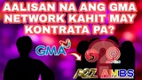 AALISAN NA BA NYA ANG GMA NETWORK KAHIT MAY KONTRATA PA?