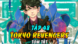 Tóm Tắt Tokyo Revengers Tập 48 |Tổng Trưởng Takemichi Dẫn Touman Đánh Thiên Trúc - Peyan Ra Sân