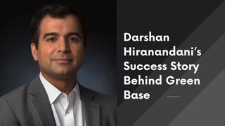Darshan Hiranandani’s Success Story Behind Green Base