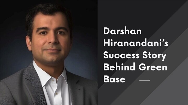 Darshan Hiranandani’s Success Story Behind Green Base