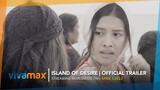 ISLAND OF DESIRE | Official Trailer | Streaming this April 1 exclusively on Vivamax
