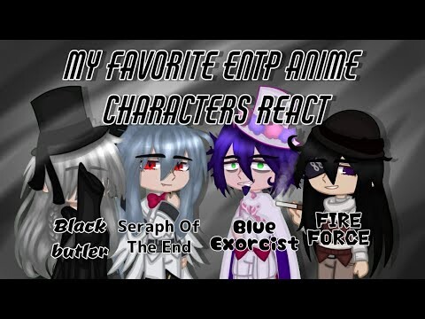 My Favorite ENTP Anime Characters React | Black Butler/ Blue Exorcist/ Fire Force/ Seraph Of The End
