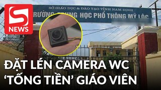 Đặt camera trong WC, nam sinh ngang nhiên "tống tiền" giáo viên