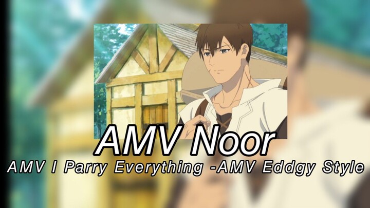 AMV Noor - AMV I Parry Everything - AMV Eddgy Style