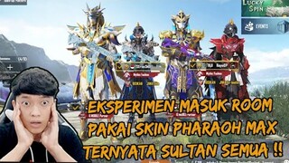 EKSPERIMEN MASUK ROOM PAKAI SKIN PHARAOH LEVEL MAX ,TERNYATA MEREKA SULTAN SEMUA !! - PUBG MOBILE