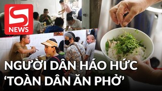 Hà Nội ngày "toàn dân ăn phở": Nhiều người tiếc nuối vì đi 10 hàng phở vẫn hết