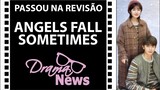 ANGELS FALL SOMETIMES - PASSOU NA REVISÃO - corte da Live #DramaNews05