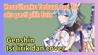 [Genshin Impact, Isi lirik dan cover] "Kesedihanku Terbuat dari Air" aku pasti pilih Eula