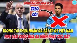 BIẾN CĂNG: TRỌNG TÀI CHÍNH THỨC THỪA NHẬN BẮT ÉP ĐTVN, FIFA VÀO CUỘC ĐƯA RA HÌNH PHẠT CỰC GẮT