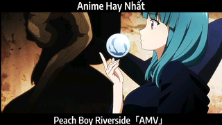 Peach Boy Riverside「AMV」Hay Nhất