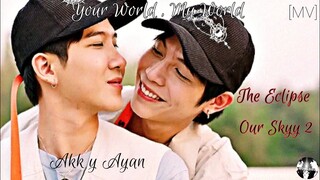 [MV] Akk y Ayan || Our Skyy 2 X The Eclipse The Serie || Your World, My World || - First, Khaotung -