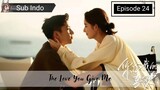 The Love You Give Me Eps.24 HD | [Sub Indo].