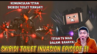 EPISODE BARU 31 SKIBIDI TOILET INVASION! KEMUNCULAN TITAN SKIBIDI TOILET JENIS BARU TERKUAT!