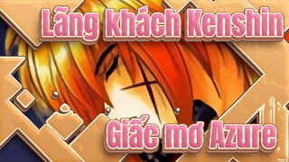 Lãng khách Kenshin|[AMV]Giấc mơ Azure