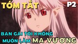 " Bạn Gái Tôi Không Muốn Làm Ma Vương " || Phần 2 || Tóm Tắt Anime Hay || Flick Anime