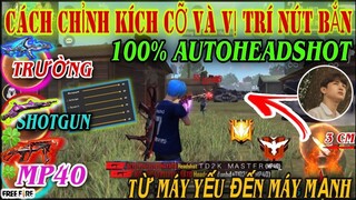 Cách Chỉnh “KÍCH CỠ VÀ VỊ TRÍ NÚT BẮN” Chuẩn 100% Kéo Tâm AuTo HeadShot Từ Máy Yếu Đến Máy Mạnh