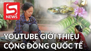 Chủ nhân kênh 'Ẩm thực mẹ làm' xúc động khi được Youtube giới thiệu tới cộng đồng quốc tế