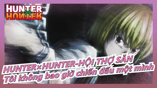 [HUNTER×HUNTER-HỘI THỢ SĂN] [HXH] Tôi không bao giờ chiến đấu một mình