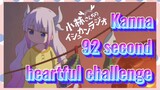 Kanna 92 second heartful challenge