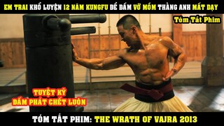 [Review Phim] Em Trai Khổ Luyện 12 NĂM KUNGFU Để Đấm Vỡ Mồm Thằng Anh mất Dạy | The Wrath Of Vajra