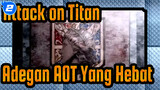 Attack on Titan |  Adegan AOT yang Hebat —— Tontonlah dan Kau Akan Menikmatinya!_2