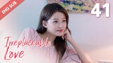[ENG SUB] Irreplaceable Love 41 (Bai Jingting, Sun Yi)