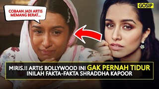 MIRIS GAK BISA TIDUR (-_-) INILAH FAKTA-FAKTA SHRADDHA KAPOOR YANG BELUM BANYAK ORANG TAU!