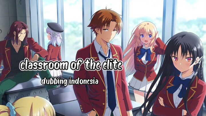 fandub classroom of the elite pertama masuk sekolah