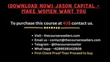 [Download Now] Jason Capital - Make Women Want You