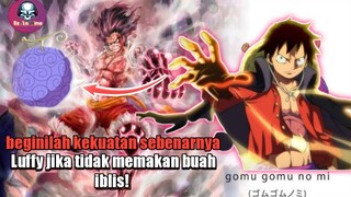 Kekuatan Luffy lebih op tanpa buah iblis?