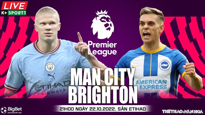 NGOẠI HẠNG ANH | Man City vs Brighton (21h00 ngày 22/10) trực tiếp K+Sports 1. NHẬN ĐỊNH BÓNG ĐÁ
