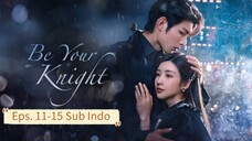Be Your Knight E11-15 (2024) Sub Indo
