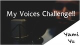 My Voices Challenge!! -- [ Yami Yu ] --