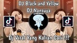 DJ BLACK AND YELLOW DJ NANSUYA VIRAL TIK TOK TERBARU 2023 YANG KALIAN CARI ! DJ NANSUYA