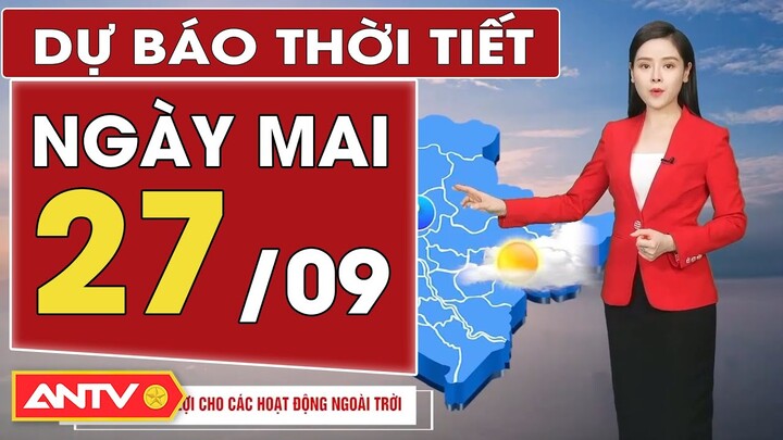 Dự báo thời tiết ngày mai 27/9: Bắc Bộ ngày nắng, chiều tối mưa dông; Nam Bộ đêm mưa | ANTV