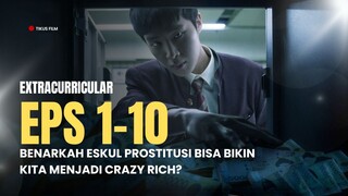 EXTRACURRICULAR | EPISODE 1-10 | ESKUL PROSTITUSI BIKIN KAYA?