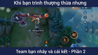 Khi bạn trình thượng thừa nhưng team bạn nhây và cái kết #2