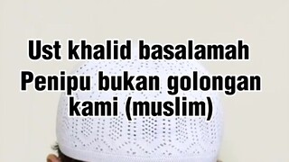 Ust khalid basalamah - Penipu bukan golongan kami (kaum muslim)