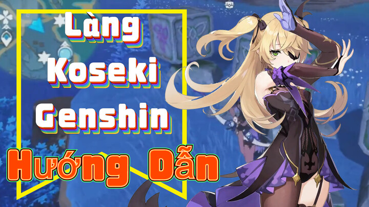 Làng Koseki, Genshin, Hướng Dẫn