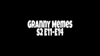 Granny Memes S2-E11-14