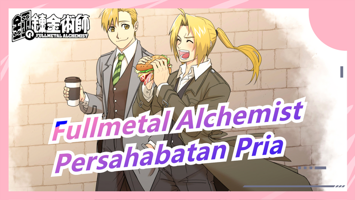 [Fullmetal Alchemist] Persahabatan Pria Sangat Sederhana